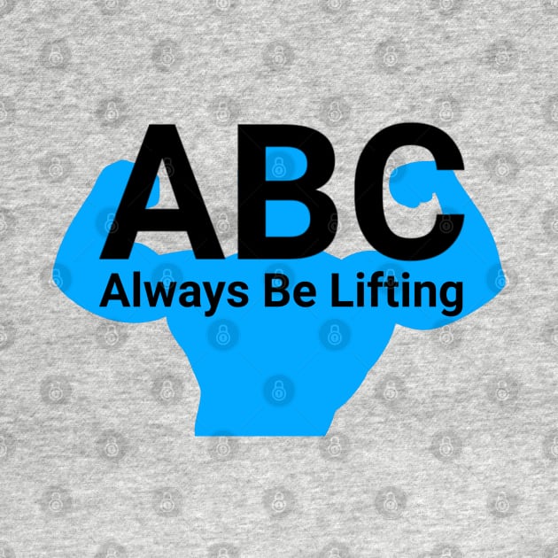 ABC Always be lifting by joshbaldwin391